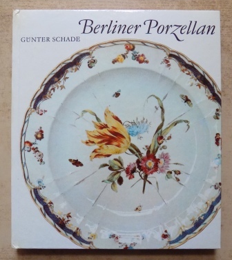 Schade, Günter  Berliner Porzellan - Zur Kunst- und Kulturgeschichte der Berliner Porzellanmanufakturen im 18. und 19. Jahrhundert. 