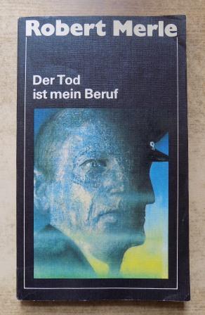 Merle, Robert  Der Tod ist mein Beruf - Rudolf Höß (Lagerkommandant von Auschwitz). Roman. Deutsch von Curt Noch. 