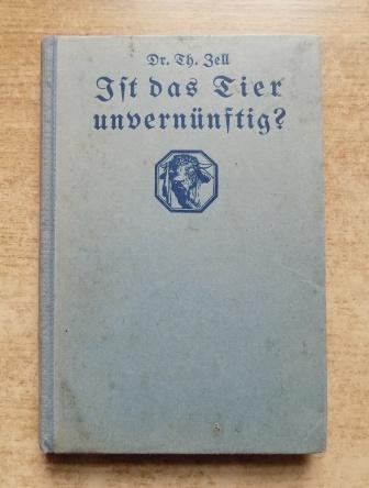 Zell, Dr. Th.  Ist das Tier unvernünftig? - Neue Einblicke in die Tierseele. 