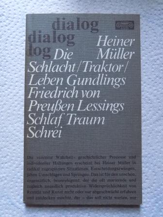 Müller, Heiner  Die Schlacht - Traktor - Leben Gundlings - Friedrich von Preußen - Lessings Schlaf - Traum Schrei. 