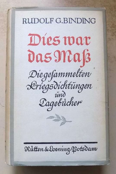 Binding, Rudolf G.  Dies war das Maß - Die gesammelten Kriegsdichtungen und Tagebücher. 