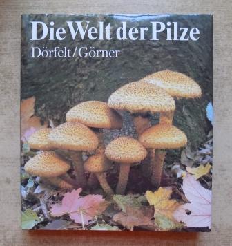 Dörfelt, Heinrich und Herbert Görner  Die Welt der Pilze. 