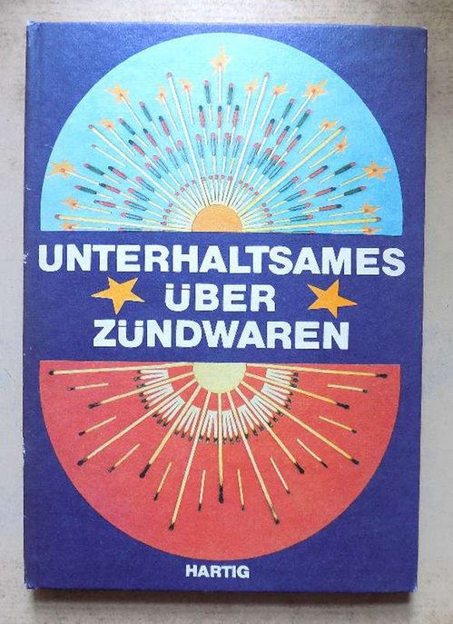Hartig, Hans  Unterhaltsames über Zündwaren - Geschichtliches, Physik und Chemie, Unterhaltung, Phillumenie. 