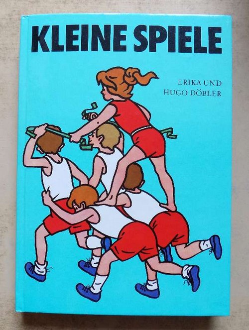 Döbler, Erika und Hugo Döbler  Kleine Spiele - Ein Handbuch für Kindergarten, Schule und Sportgemeinschaft. 