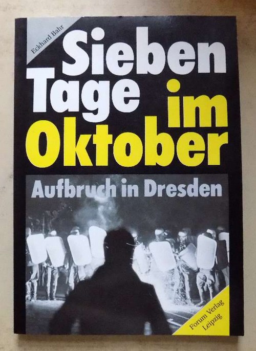 Bahr, Eckhard  Sieben Tage im Oktober - Aufbruch in Dresden. 