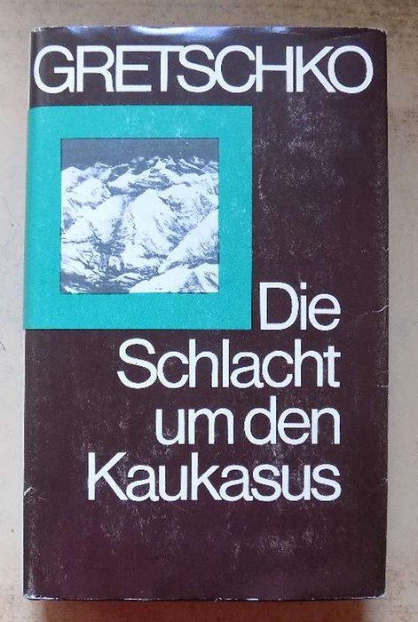 Gretschko, A. A. (Marschall der Sowjetunion)  Die Schlacht um den Kaukasus. 