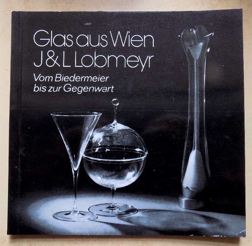   Glas aus Wien J & L Lobmeyr - Vom Biedermeier bis zur Gegenwart. Museum des Kunsthandwerks Leipzig Grassimuseum. Ausstellung 30. August bis 2. November 1980. 