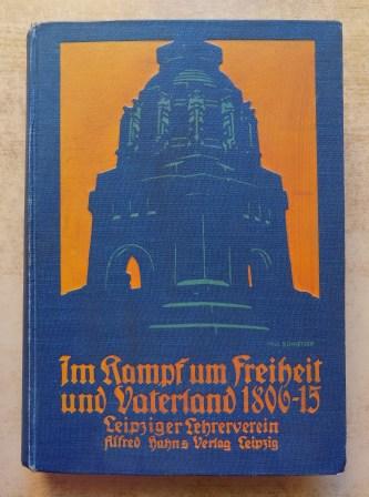 Leipziger Lehrerverein, (Hrg.)  Im Kampf um Freiheit und Vaterland 1806 - 15. 