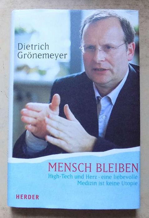 Grönemeyer, Dietrich  Mensch bleiben - High-Tech und Herz - Eine liebevolle Medizin ist keine Utopie. 