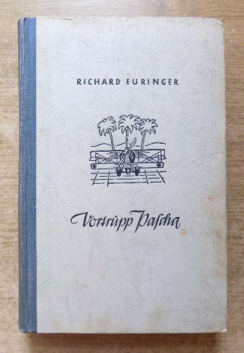 Euringer, Richard  Vortrupp Pascha - Roman der ersten Expedition deutscher Flieger in die Wüste. 