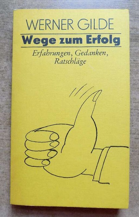 Gilde, Werner  Wege zum Erfolg - Erfahrungen, Gedanken und Ratschläge. 