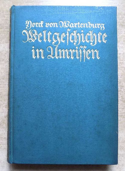 Wartenburg, Graf Yorck von  Weltgeschichte in Umrissen - Federzeichnungen eines Deutschen. 