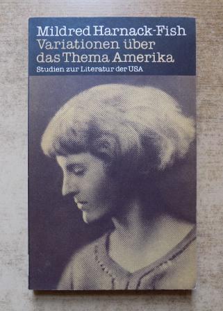 Harnack-Fish, Mildred  Variationen über das Thema Amerika - Studien zur Literatur der USA. 