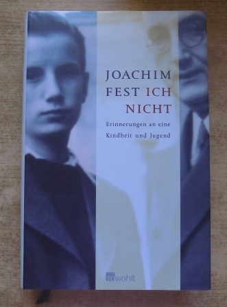 Fest, Joachim  Ich nicht - Erinnerungen an eine Kindheit und Jugend. 