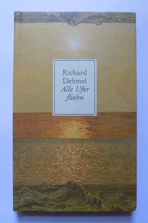 Dehmel, Richard  Alle Ufer fliehn - Gedichte. 