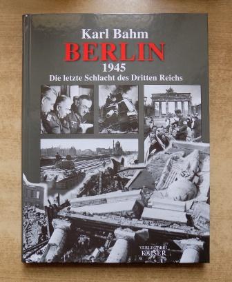 Bahm, Karl  Berlin 1945. - Die letzte Schlacht des dritten Reiches. 