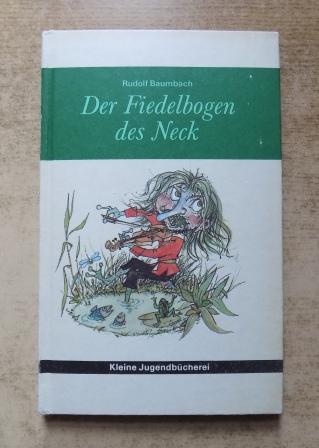 Baumbach, Rudolf  Der Fiedelbogen des Neck - Märchen und Erzählungen. Herausgegeben und bearbeitet von Herbert Greiner-Mai. 