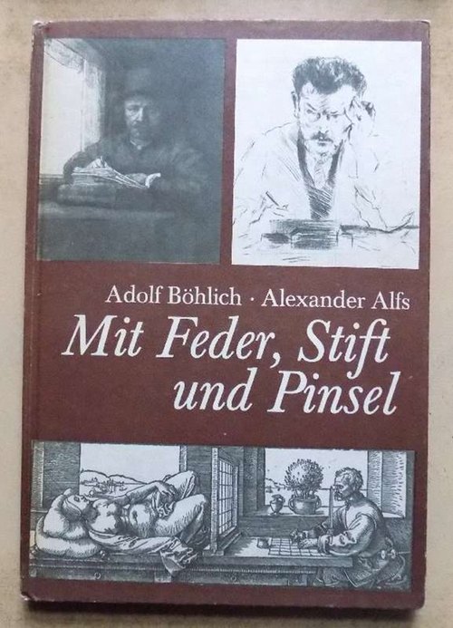 Böhlich, Adolf und Alexander Alfs  Mit Feder, Stift und Pinsel - Eine Anleitung für grafisches Gestalten. 
