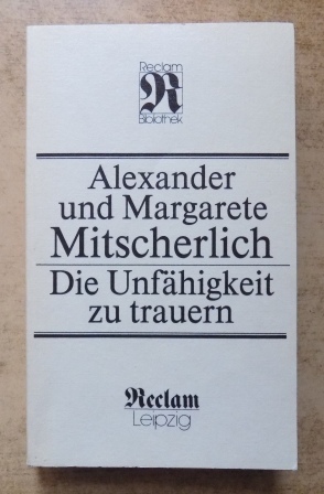 Mitscherlich, Alexander und Margarete Mitscherlich  Die Unfähigkeit zu trauern - Grundlagen kollektiven Verhaltens. 