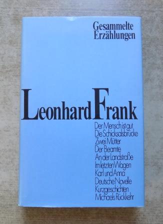 Frank, Leonhard  Gesammelte Erzählungen - Inhalt: Der Mensch ist gut, Die Schicksalsbrücke, Zwei Mütter, Der Beamte, An der Landstrasse, Im letzten Wagen, Karl und Anna, Deutsche Novelle, Kurzgeschichten, Michaels Rückkehr. 