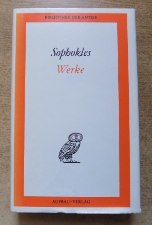 Sophokles  Sophokles - Werke in einem Band (Inhalt: Aias, Philoktet, König Ödipus, Ödipus auf Kolonos, Antigone, Elektra, Die Trachinierinnen, Fragmente). Aus dem Griechischen übertragen. 