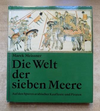 Meissner, Marek  Die Welt der sieben Meere - Auf den Spuren arabischer Kaufleute und Piraten. 