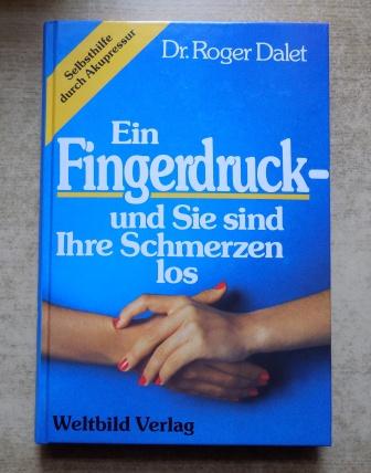 Dalet, Roger  Ein Fingerdruck - und Sie sind Ihre Schmerzen los. 