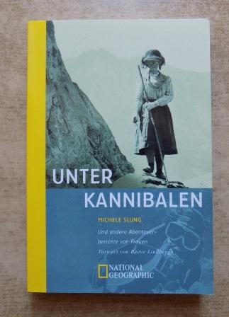 Slung, Michele  Unter Kannibalen und andere Abenteuerberichte von Frauen. 