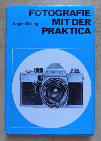 Rössing, Roger  Fotografie mit der Praktica. 