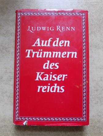 Renn, Ludwig  Auf den Trümmern des Kaiserreichs. 