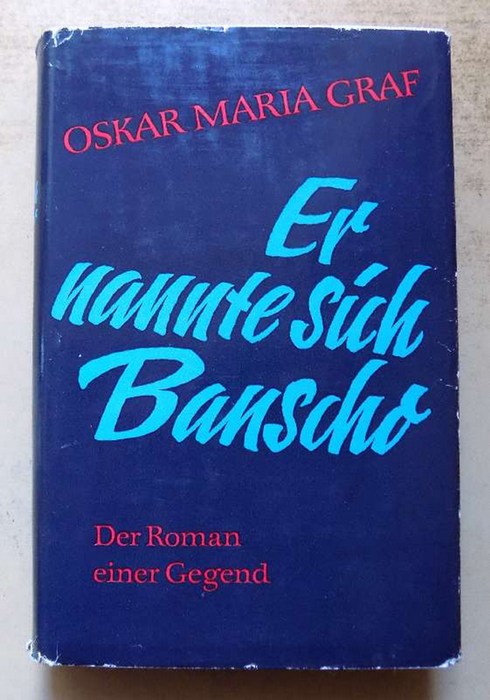 Graf, Oskar Maria  Er nannte sich Banscho - Der Roman einer Gegend. 