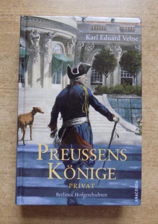 Vehse, Karl Eduard  Preußens Könige privat - Berliner Hofgeschichten. 