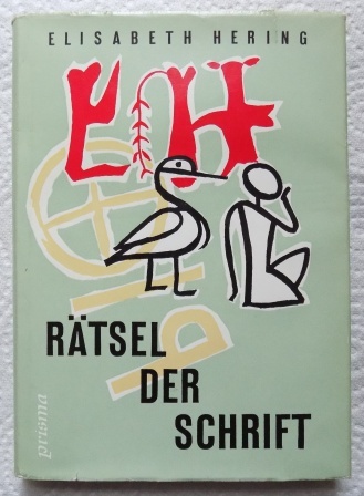 Hering, Elisabeth  Rätsel der Schrift - Die Schrift von der Vorzeit bis in die heutige Zeit. 