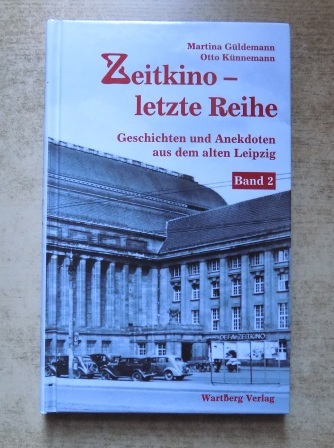 Güldemann, Martina und Otto Künnemann  Zeitkino - letzte Reihe - Geschichten und Anekdoten aus dem alten Leipzig. 
