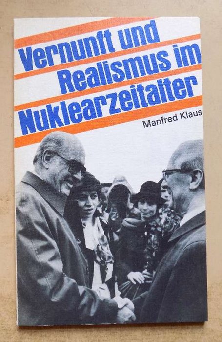Klaus, Manfred  Vernunft und Realismus im Nuklearzeitalter - Für eine weltweite Koalition der Vernunft und des Realismus. 