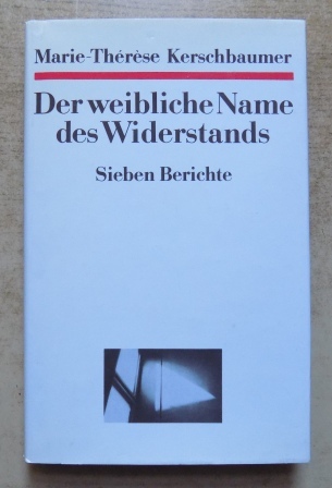 Kerschbaumer, Marie-Therese  Der weibliche Name des Widerstands - Sieben Berichte. 