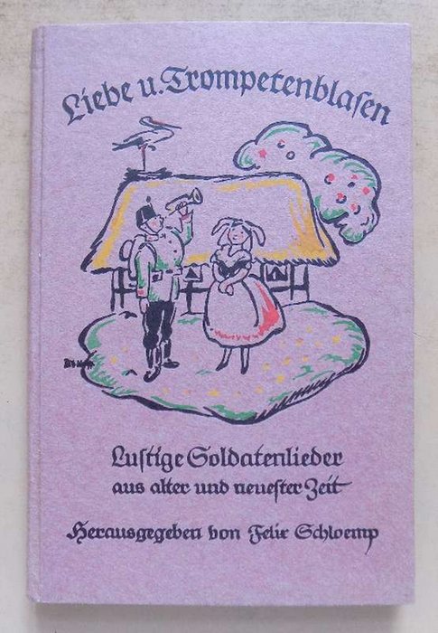 Schloemp, Felix  Liebe und Trompetenblasen - Lustige Soldaten- und Kriegslieder aus alter und neuester Zeit. 