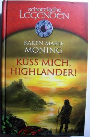 Moning, Karen Marie  Küss mich, Highlander! - Schottische Legenden. 