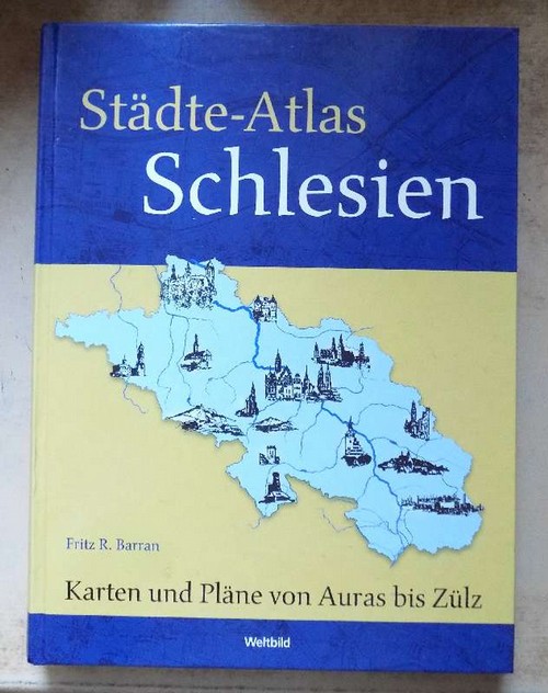 Barran, Fritz R.  Städte-Atlas Schlesien - Karten und Pläne von Auras bis Zülz. 