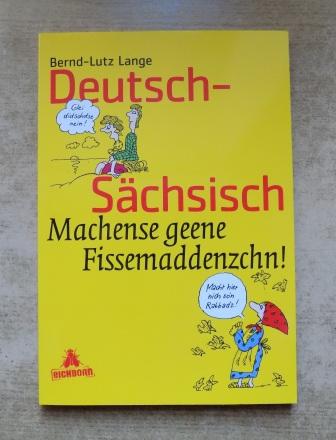 Lange, Bernd-Lutz  Deutsch - Sächsisch - Machense geene Fissmaddenzchn! 