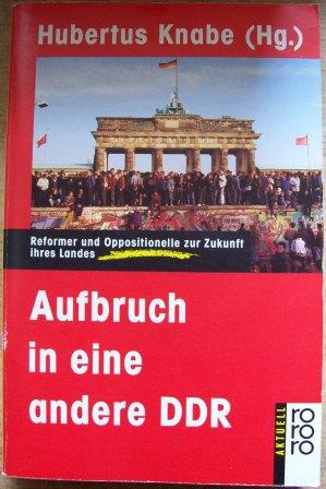 Knabe, Hubertus (Hrg.)  Aufbruch in eine andere DDR - Reformer und Oppositionelle zur Zukunft ihres Landes. 