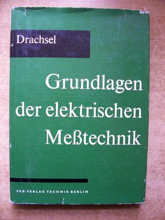 Drachsel, Reinhold  Grundlagen der elektrischen Meßtechnik. 