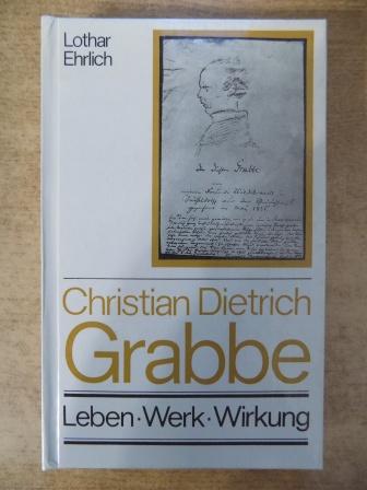 Ehrlich, Lothar  Christian Dietrich Grabbe - Leben Werk Wirkung. 