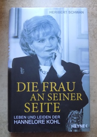 Schwan, Heribert  Die Frau an seiner Seite - Leben und Leiden der Hannelore Kohl. 