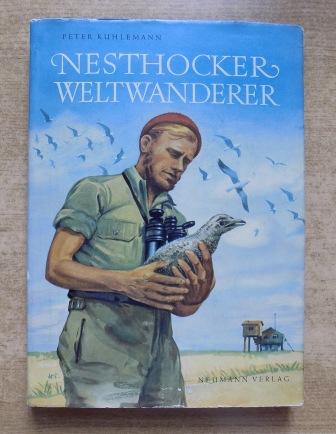 Kuhlemann, Peter  Nesthocker - Weltwanderer - Ein Buch von einsamen Inseln, wandernden Vögeln und Flug und Fahrt über Land und Meer. 