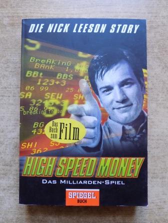 Leeson, Nick  High Speed Money - Das Milliarden-Spiel. Wie ich die Barings Bank ruinierte. 