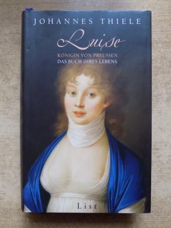 Thiele, Johannes  Luise - Königin von Preussen - Das Buch ihres Lebens. 