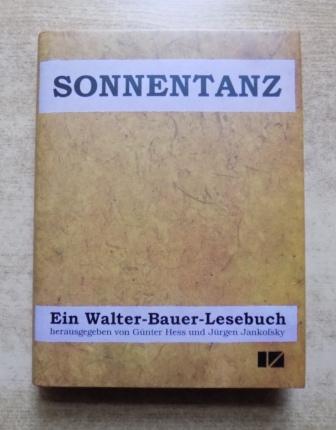 Hess, Günter (Hrg.) und Jürgen (Hrg.) Jankofsky  Sonnentanz - Ein Walter-Bauer-Buch. 