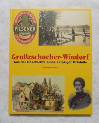 Franke, Werner  Großzschocher - Windorf - Aus der Geschichte eines Leipziger Ortsteils. 