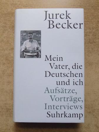 Becker, Jürgen  Mein Vater, die Deutschen und ich - Aufsätze, Vorträge, Interviews. 